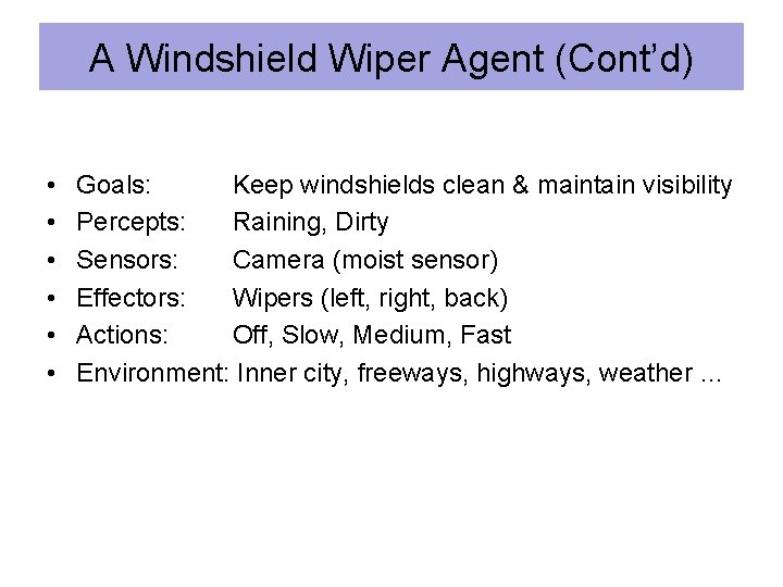 A Windshield Wiper Agent (Cont’d) • • • Goals: Keep windshields clean & maintain