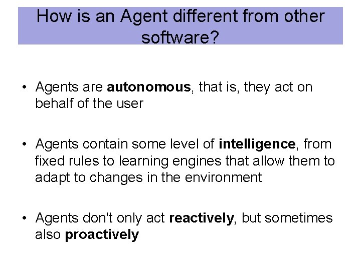 How is an Agent different from other software? • Agents are autonomous, that is,