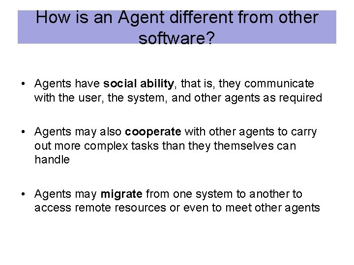 How is an Agent different from other software? • Agents have social ability, that