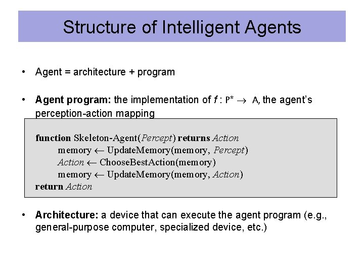 Structure of Intelligent Agents • Agent = architecture + program • Agent program: the
