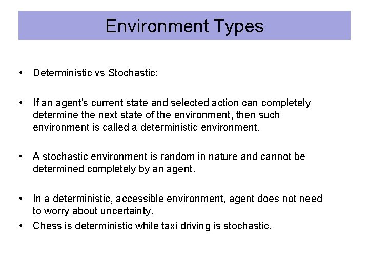 Environment Types • Deterministic vs Stochastic: • If an agent's current state and selected