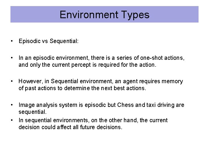 Environment Types • Episodic vs Sequential: • In an episodic environment, there is a