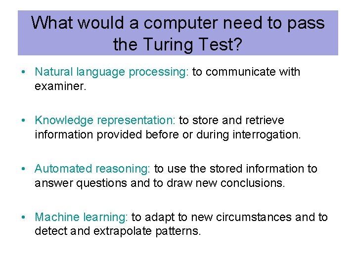 What would a computer need to pass the Turing Test? • Natural language processing: