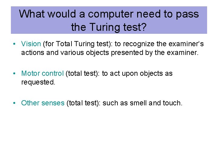 What would a computer need to pass the Turing test? • Vision (for Total