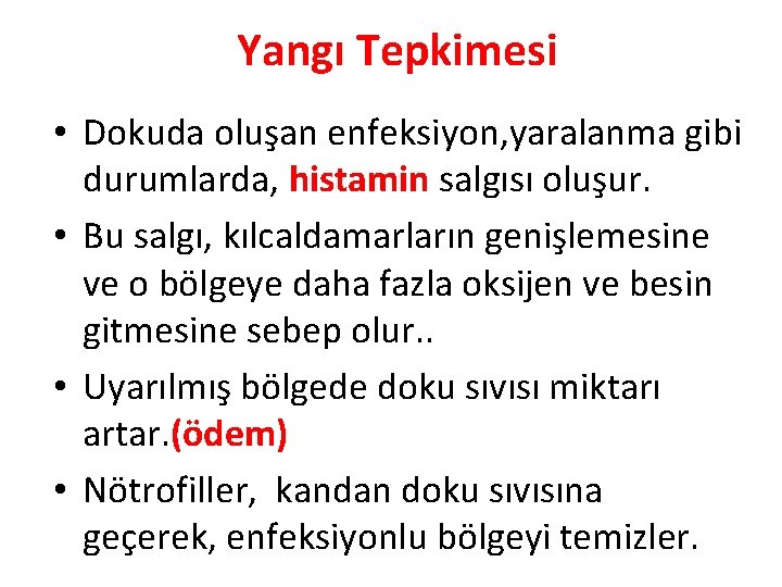 Yangı Tepkimesi • Dokuda oluşan enfeksiyon, yaralanma gibi durumlarda, histamin salgısı oluşur. • Bu