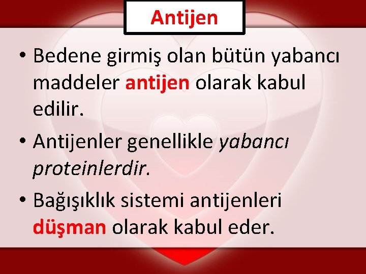Antijen • Bedene girmiş olan bütün yabancı maddeler antijen olarak kabul edilir. • Antijenler