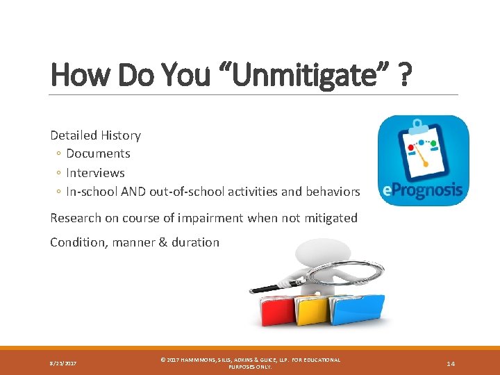 How Do You “Unmitigate” ? Detailed History ◦ Documents ◦ Interviews ◦ In-school AND