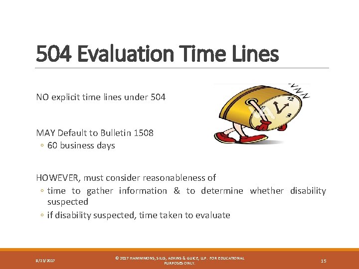 504 Evaluation Time Lines NO explicit time lines under 504 MAY Default to Bulletin