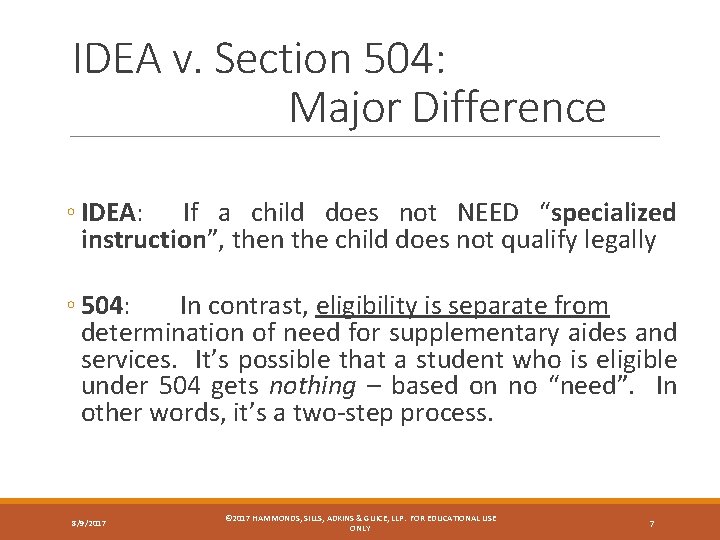 IDEA v. Section 504: Major Difference ◦ IDEA: If a child does not NEED