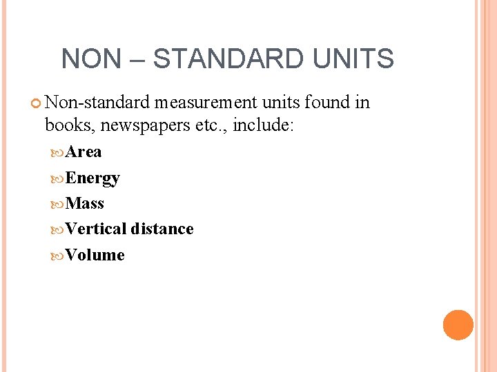 NON – STANDARD UNITS Non-standard measurement units found in books, newspapers etc. , include: