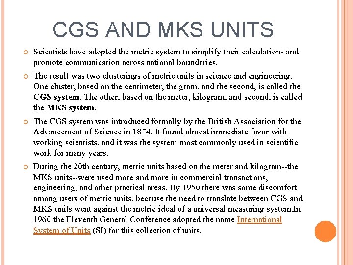 CGS AND MKS UNITS Scientists have adopted the metric system to simplify their calculations