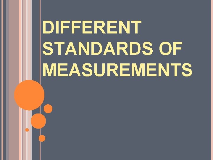 DIFFERENT STANDARDS OF MEASUREMENTS 