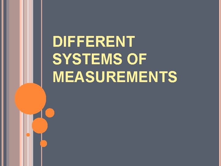 DIFFERENT SYSTEMS OF MEASUREMENTS 