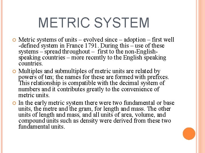 METRIC SYSTEM Metric systems of units – evolved since – adoption – first well