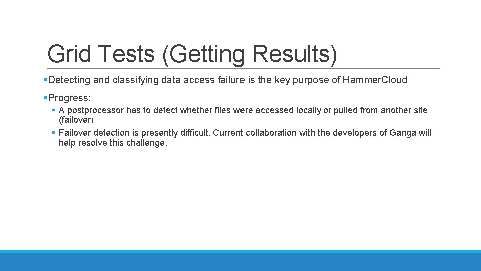 Grid Tests (Getting Results) §Detecting and classifying data access failure is the key purpose