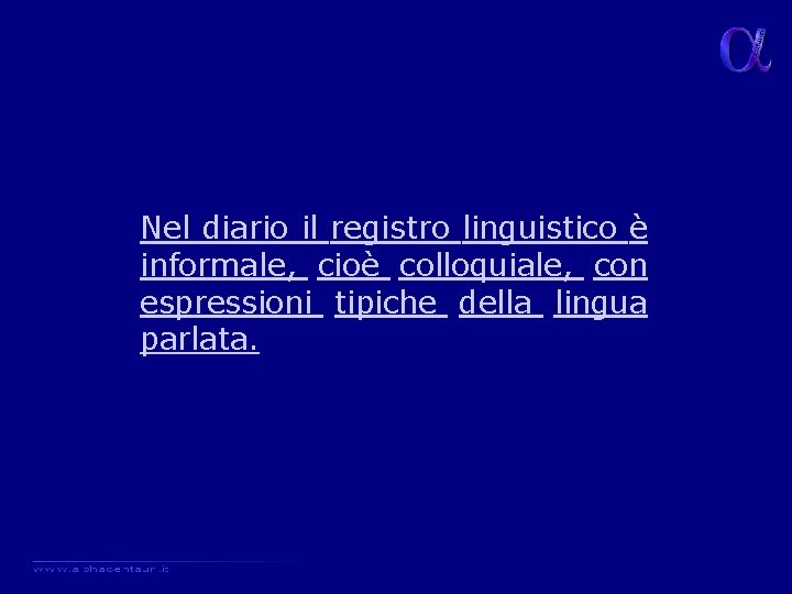 Nel diario il registro linguistico è informale, cioè colloquiale, con espressioni tipiche della lingua