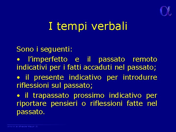 I tempi verbali Sono i seguenti: • l’imperfetto e il passato remoto indicativi per