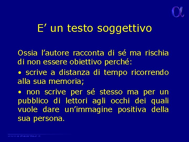 E’ un testo soggettivo Ossia l’autore racconta di sé ma rischia di non essere