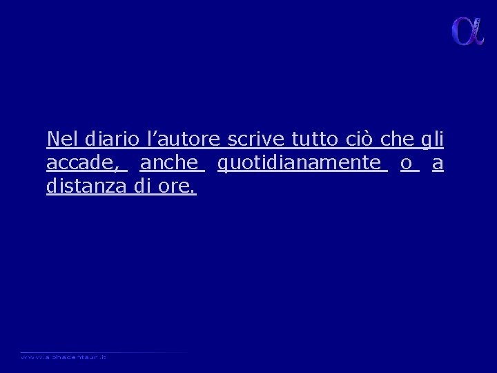 Nel diario l’autore scrive tutto ciò che gli accade, anche quotidianamente o a distanza