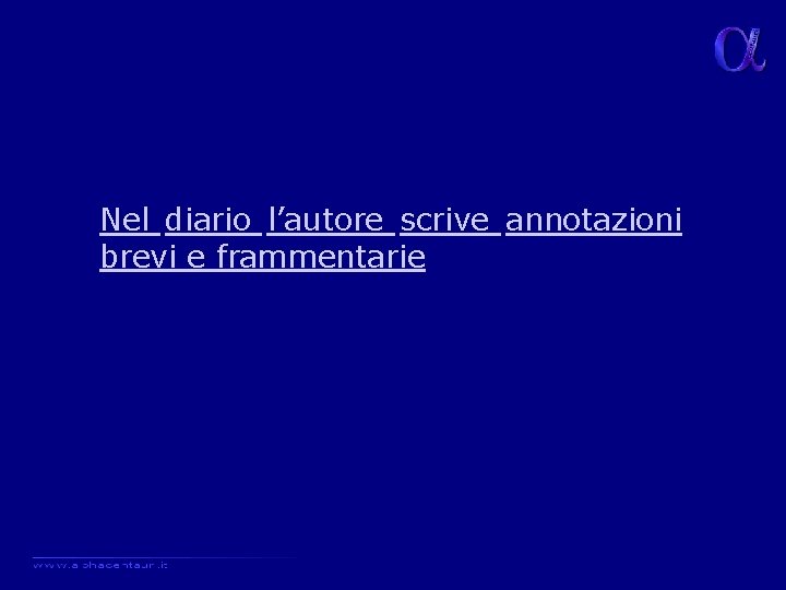 Nel diario l’autore scrive annotazioni brevi e frammentarie 