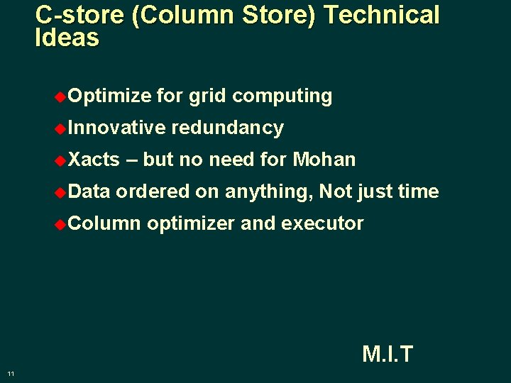 C-store (Column Store) Technical Ideas u. Optimize for grid computing u. Innovative u. Xacts
