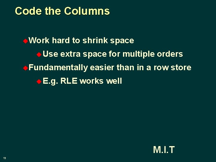 Code the Columns u. Work hard to shrink space u Use extra space for