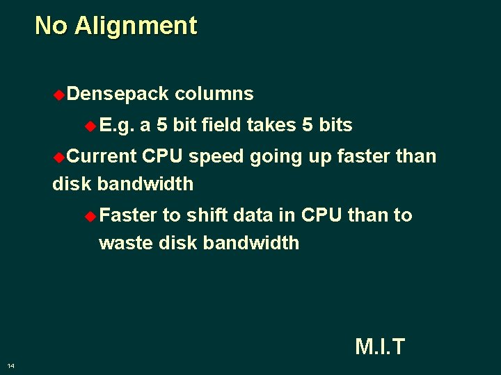 No Alignment u. Densepack u E. g. columns a 5 bit field takes 5