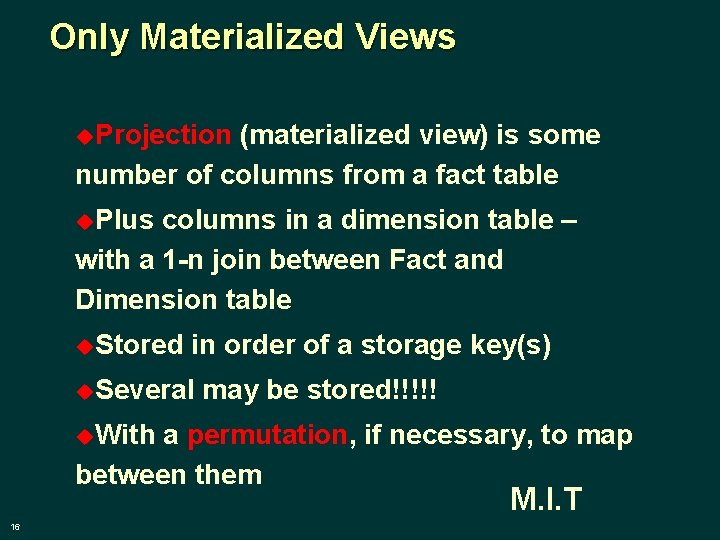 Only Materialized Views u. Projection (materialized view) is some number of columns from a
