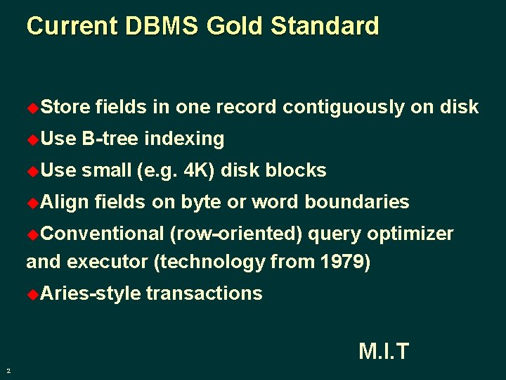 Current DBMS Gold Standard u. Store fields in one record contiguously on disk u.