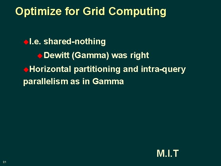 Optimize for Grid Computing u. I. e. shared-nothing u Dewitt (Gamma) was right u.