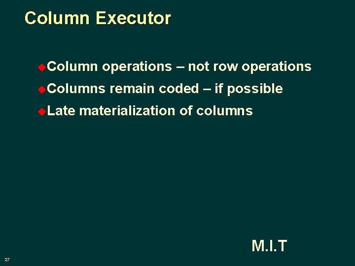 Column Executor u. Column operations – not row operations u. Columns u. Late remain