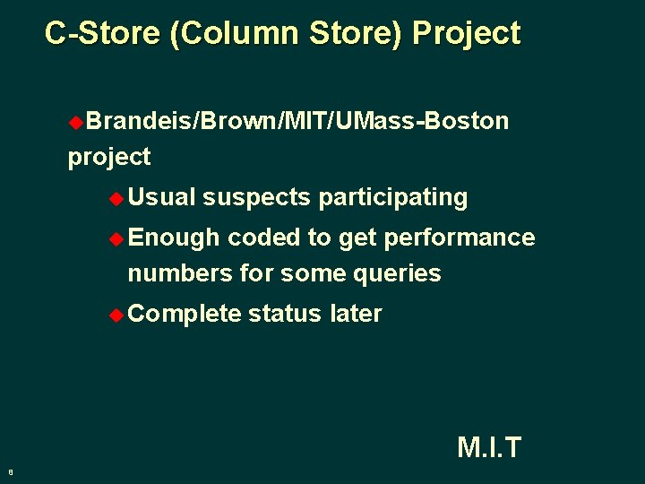 C-Store (Column Store) Project u. Brandeis/Brown/MIT/UMass-Boston project u Usual suspects participating u Enough coded