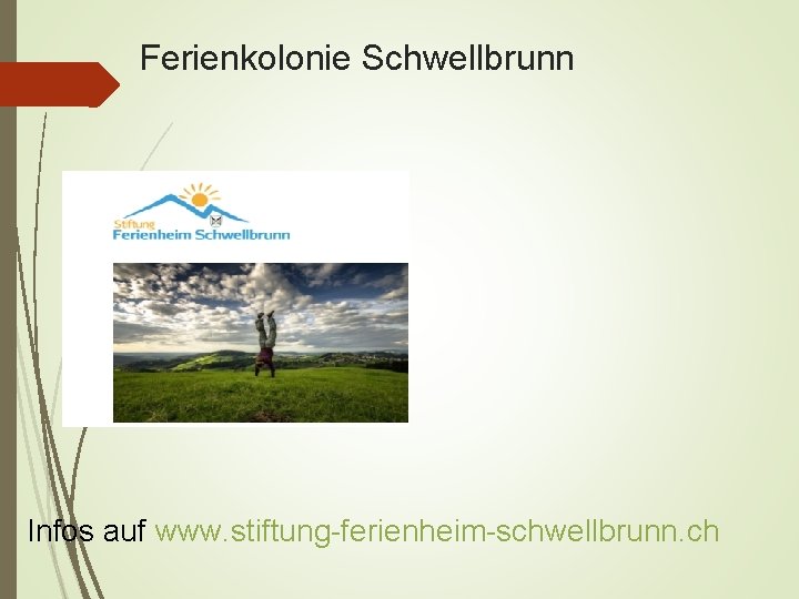 Ferienkolonie Schwellbrunn Infos auf www. stiftung-ferienheim-schwellbrunn. ch 