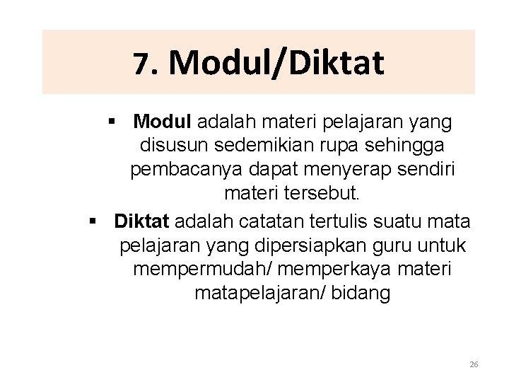 7. Modul/Diktat § Modul adalah materi pelajaran yang disusun sedemikian rupa sehingga pembacanya dapat