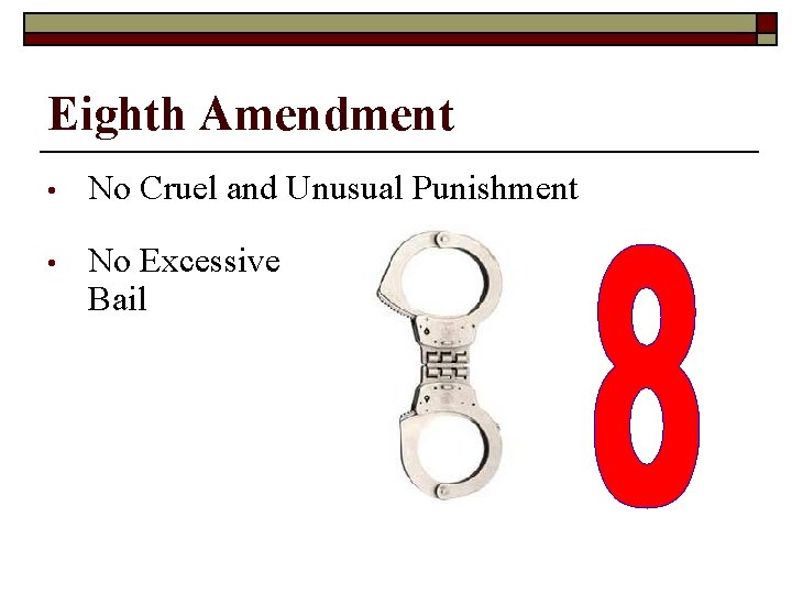 Eighth Amendment • No Cruel and Unusual Punishment • No Excessive Bail 