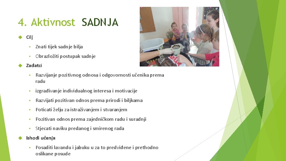 4. Aktivnost SADNJA Cilj • Znati tijek sadnje bilja • Obrazložiti postupak sadnje Zadatci