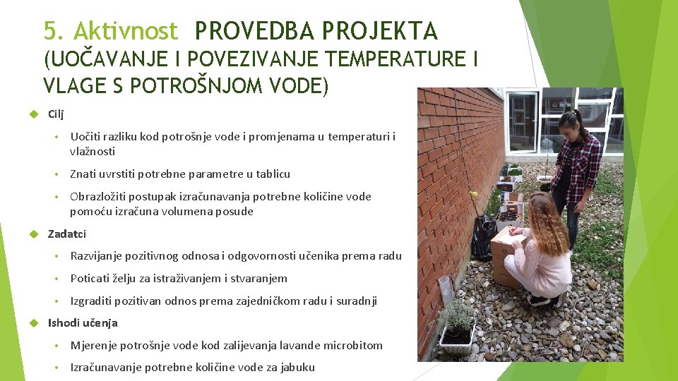 5. Aktivnost PROVEDBA PROJEKTA (UOČAVANJE I POVEZIVANJE TEMPERATURE I VLAGE S POTROŠNJOM VODE) Cilj