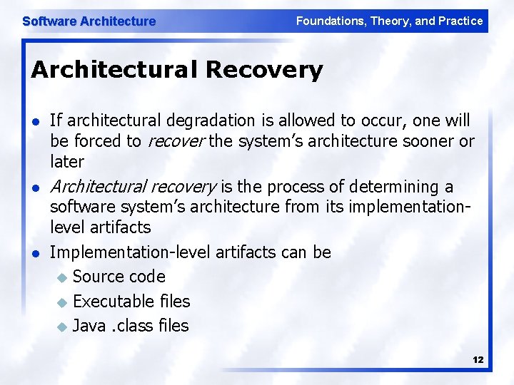 Software Architecture Foundations, Theory, and Practice Architectural Recovery l l l If architectural degradation