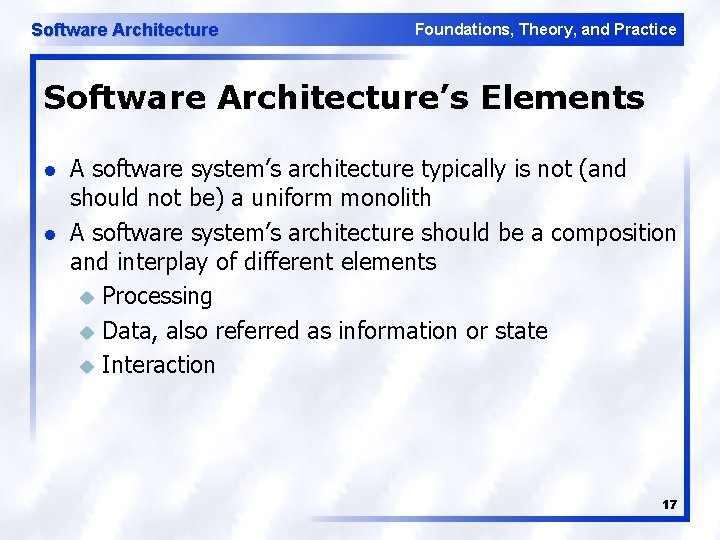 Software Architecture Foundations, Theory, and Practice Software Architecture’s Elements l l A software system’s