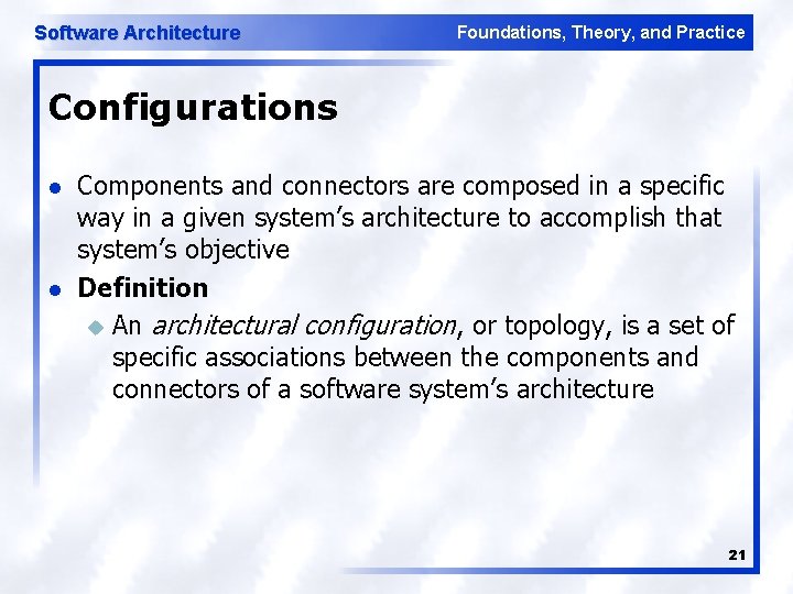 Software Architecture Foundations, Theory, and Practice Configurations l l Components and connectors are composed
