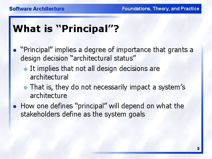 Software Architecture Foundations, Theory, and Practice What is “Principal”? l l “Principal” implies a