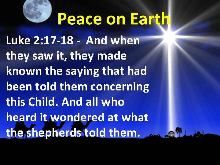 Peace on Earth Luke 2: 17 -18 - And when they saw it, they