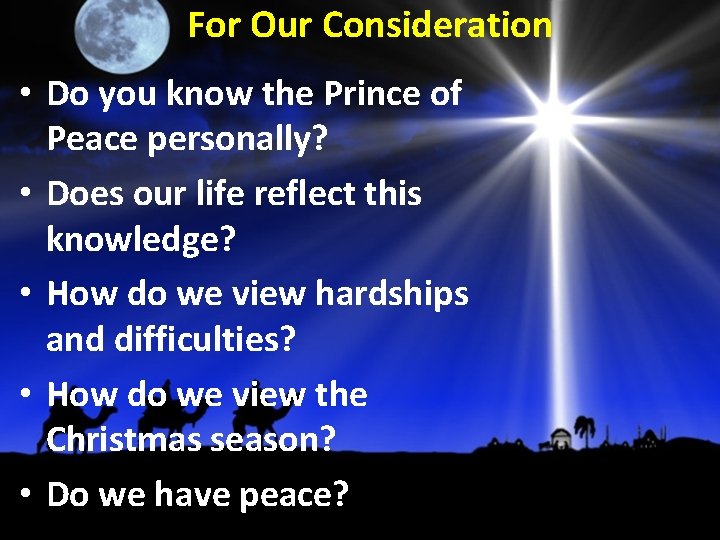 For Our Consideration • Do you know the Prince of Peace personally? • Does