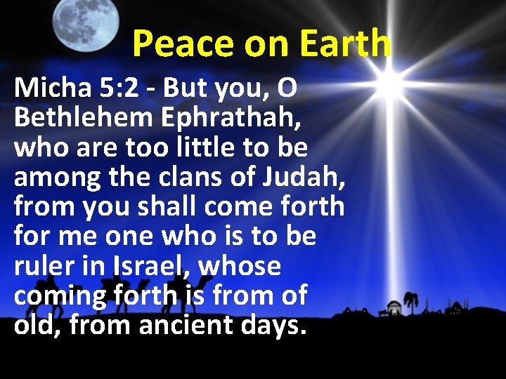 Peace on Earth Micha 5: 2 - But you, O Bethlehem Ephrathah, who are