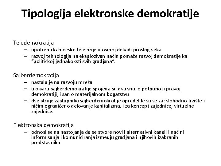 Tipologija elektronske demokratije Teledemokratija – upotreba kablovske televizije u osmoj dekadi prošlog veka –
