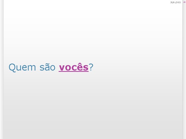 25/01/2022 Quem são vocês? 10 