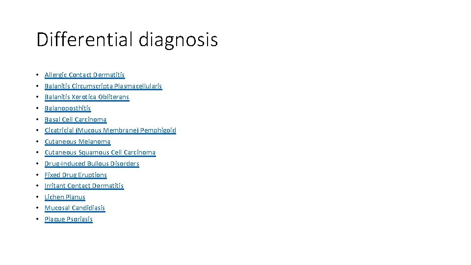 Differential diagnosis • • • • Allergic Contact Dermatitis Balanitis Circumscripta Plasmacellularis Balanitis Xerotica