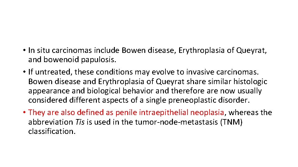  • In situ carcinomas include Bowen disease, Erythroplasia of Queyrat, and bowenoid papulosis.