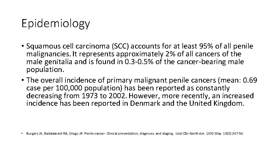 Epidemiology • Squamous cell carcinoma (SCC) accounts for at least 95% of all penile