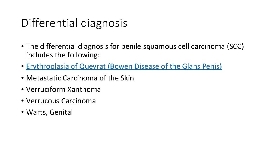 Differential diagnosis • The differential diagnosis for penile squamous cell carcinoma (SCC) includes the